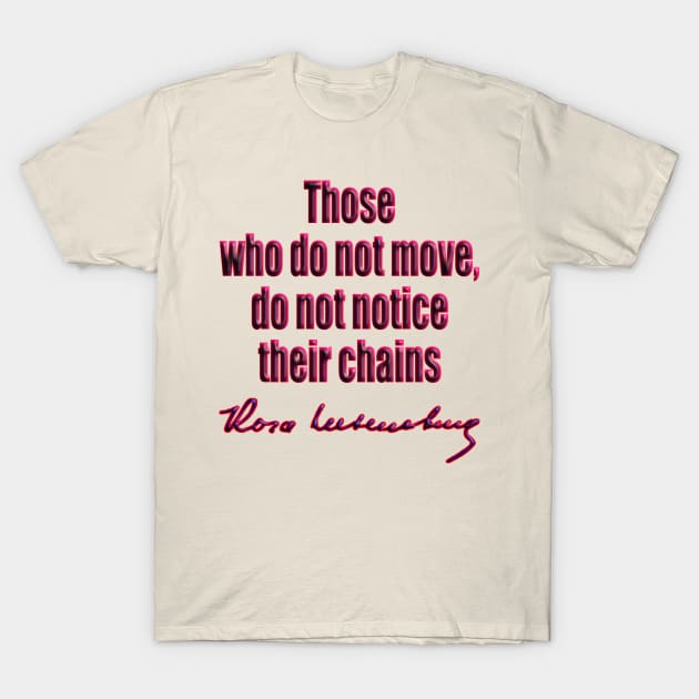 Rosa Luxemburg chains T-Shirt by GePadeSign